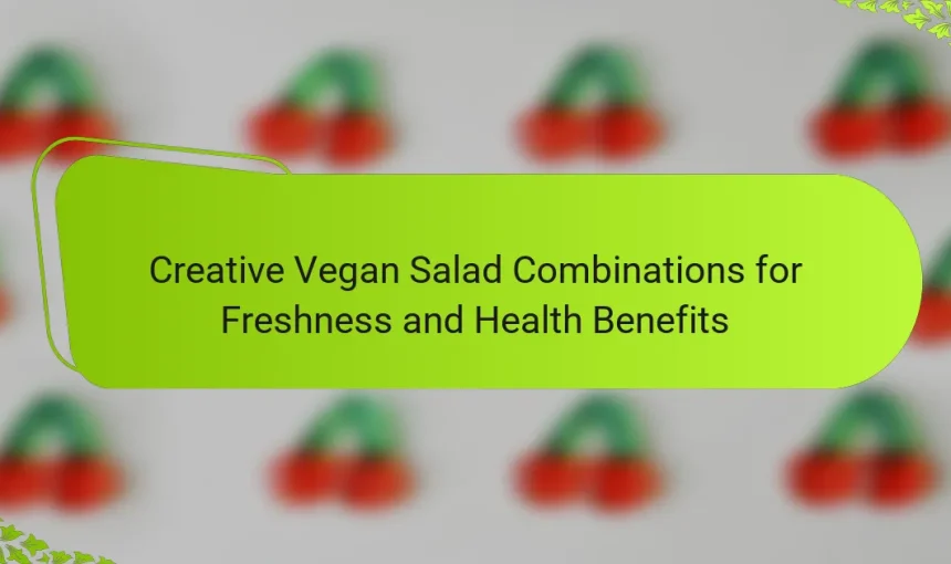 Creative Vegan Salad Combinations for Freshness and Health Benefits