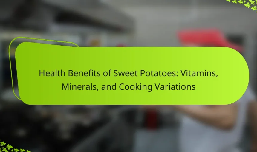 Health Benefits of Sweet Potatoes: Vitamins, Minerals, and Cooking Variations