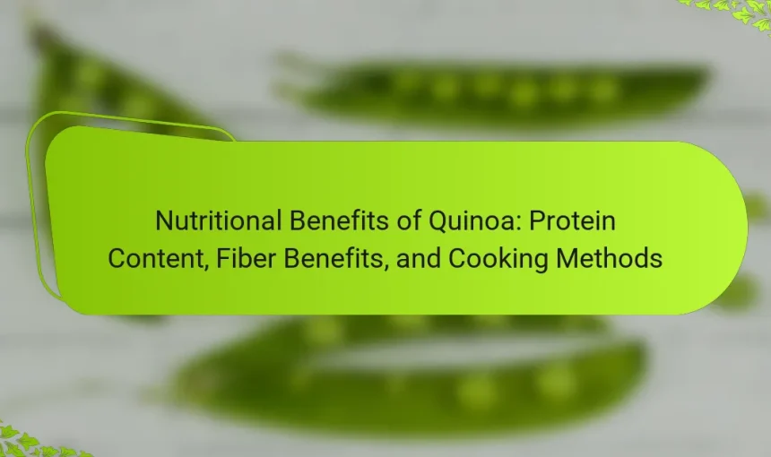 Nutritional Benefits of Quinoa: Protein Content, Fiber Benefits, and Cooking Methods
