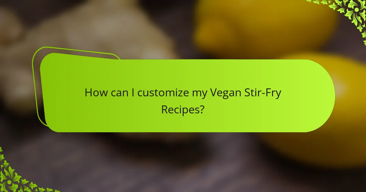How can I customize my Vegan Stir-Fry Recipes?