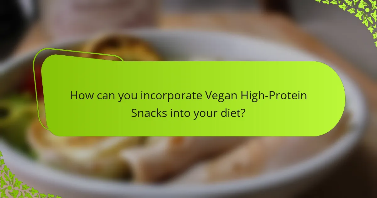 How can you incorporate Vegan High-Protein Snacks into your diet?