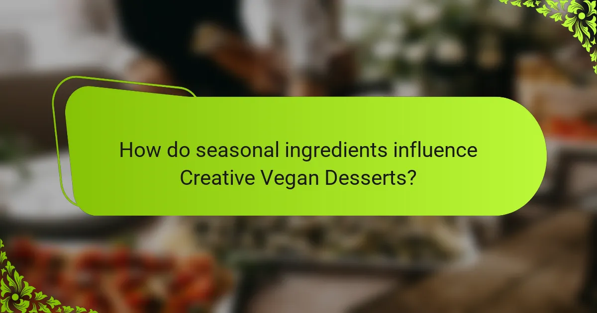 How do seasonal ingredients influence Creative Vegan Desserts?