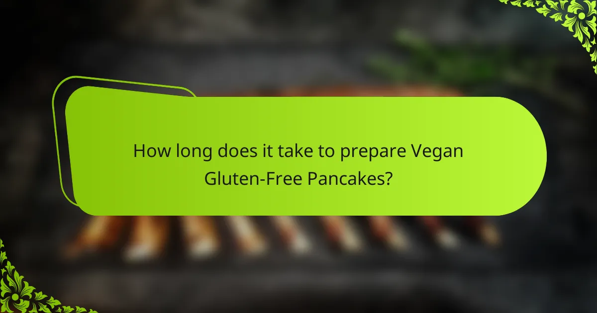 How long does it take to prepare Vegan Gluten-Free Pancakes?
