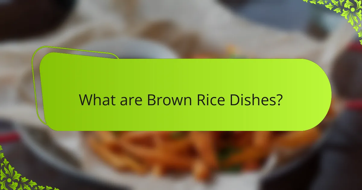 What are Brown Rice Dishes?