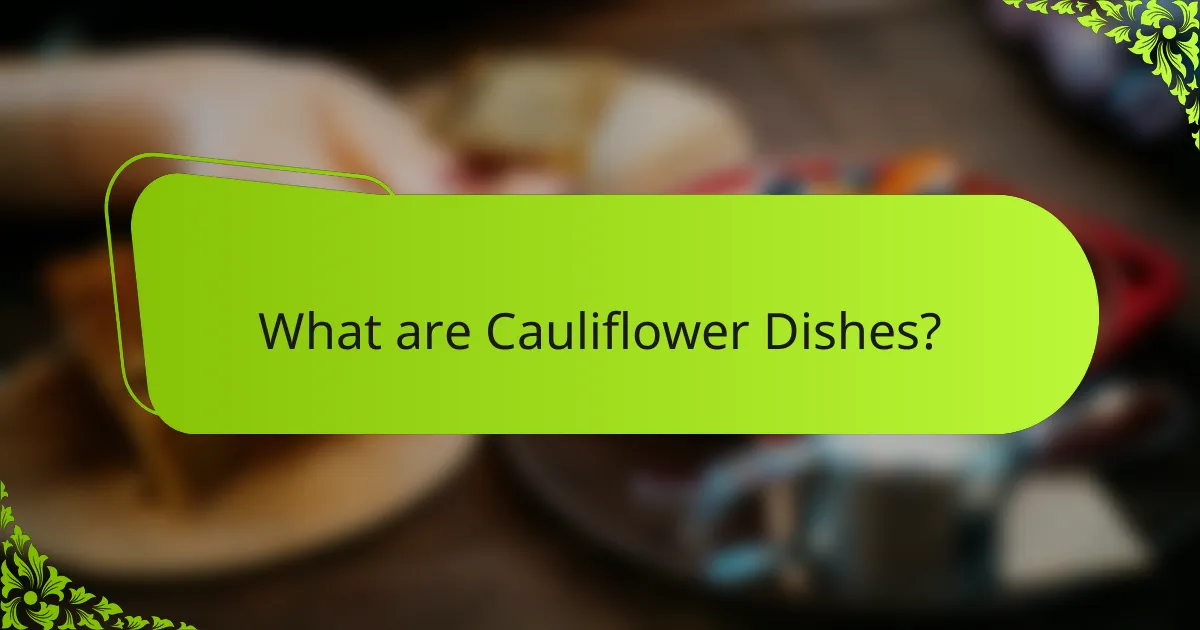 What are Cauliflower Dishes?