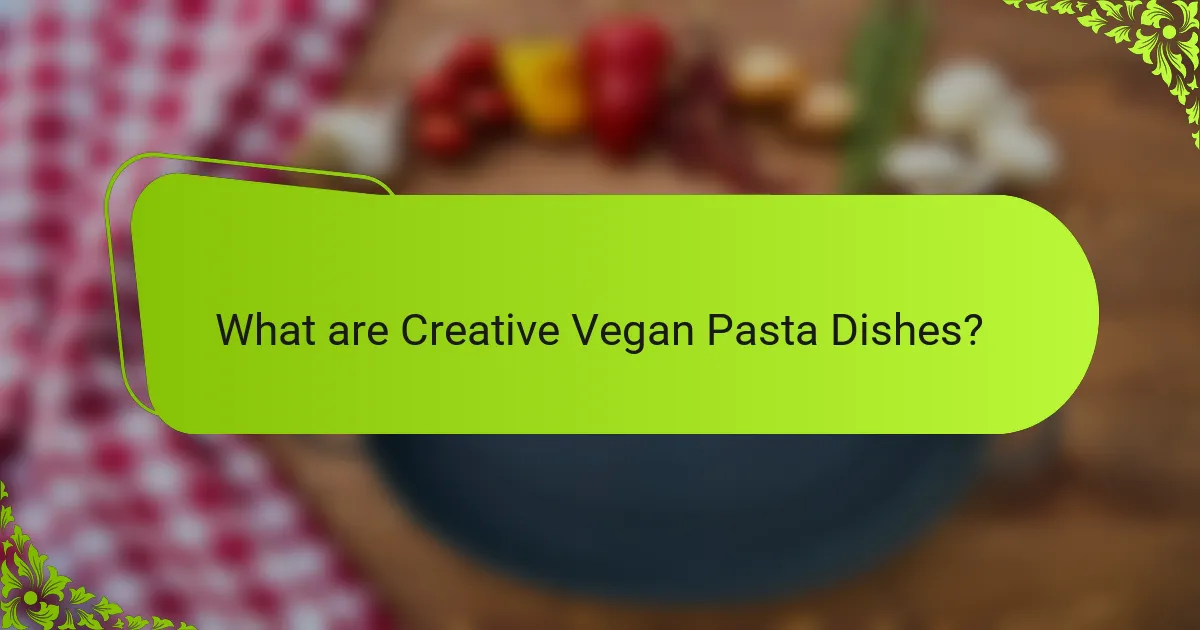 What are Creative Vegan Pasta Dishes?