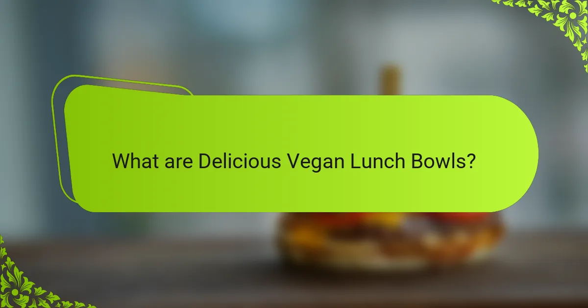 What are Delicious Vegan Lunch Bowls?