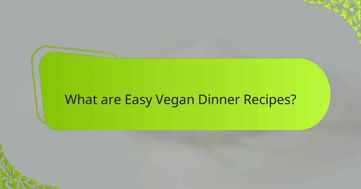 What are Easy Vegan Dinner Recipes?
