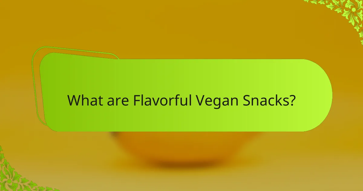 What are Flavorful Vegan Snacks?