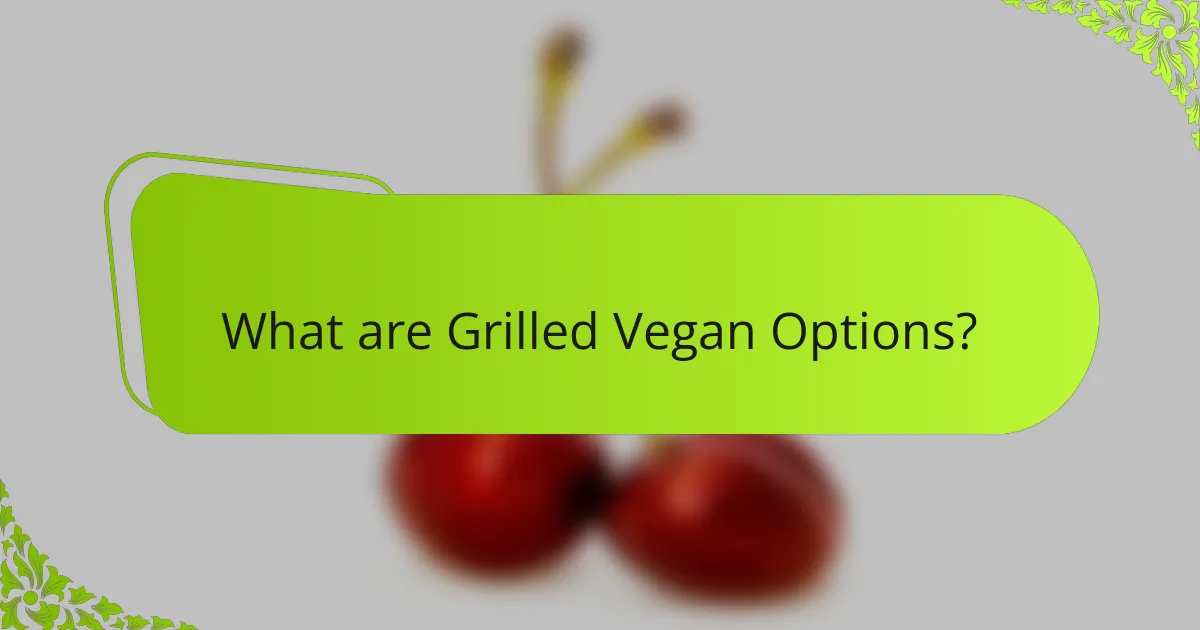 What are Grilled Vegan Options?