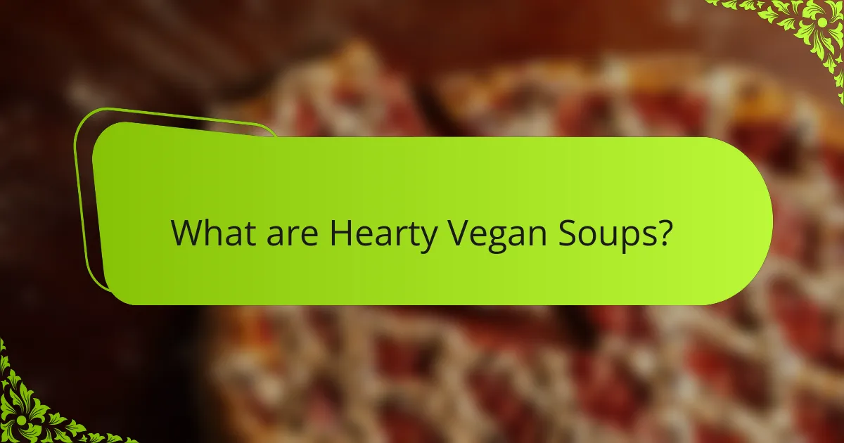 What are Hearty Vegan Soups?