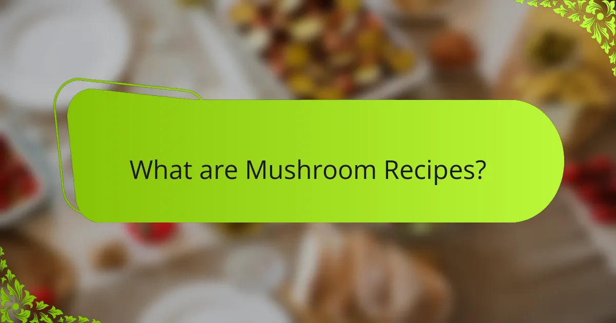 What are Mushroom Recipes?