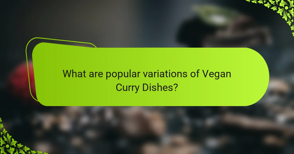 What are popular variations of Vegan Curry Dishes?