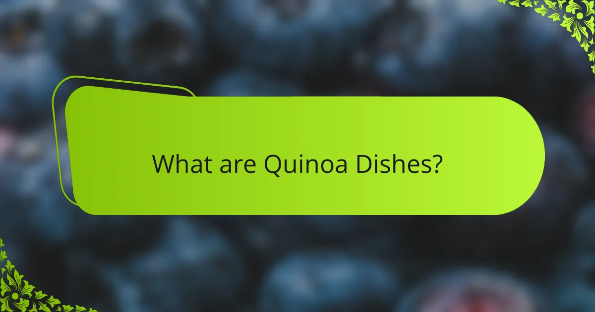 What are Quinoa Dishes?