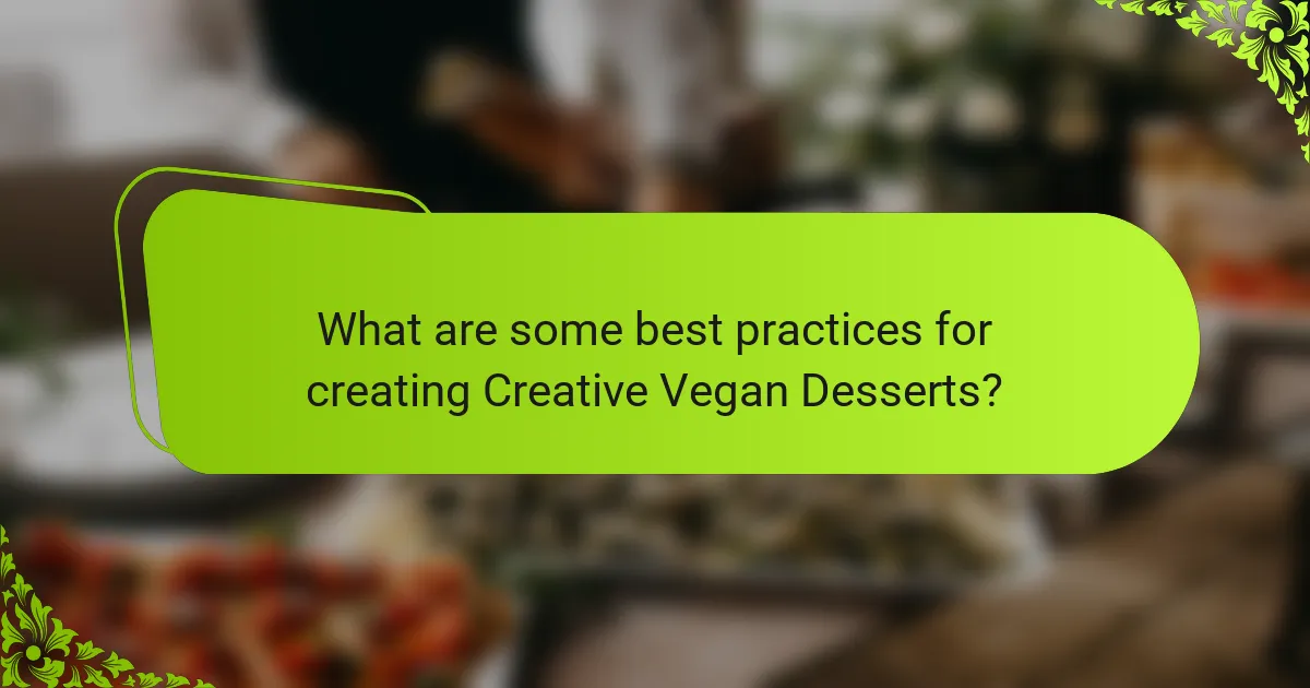 What are some best practices for creating Creative Vegan Desserts?