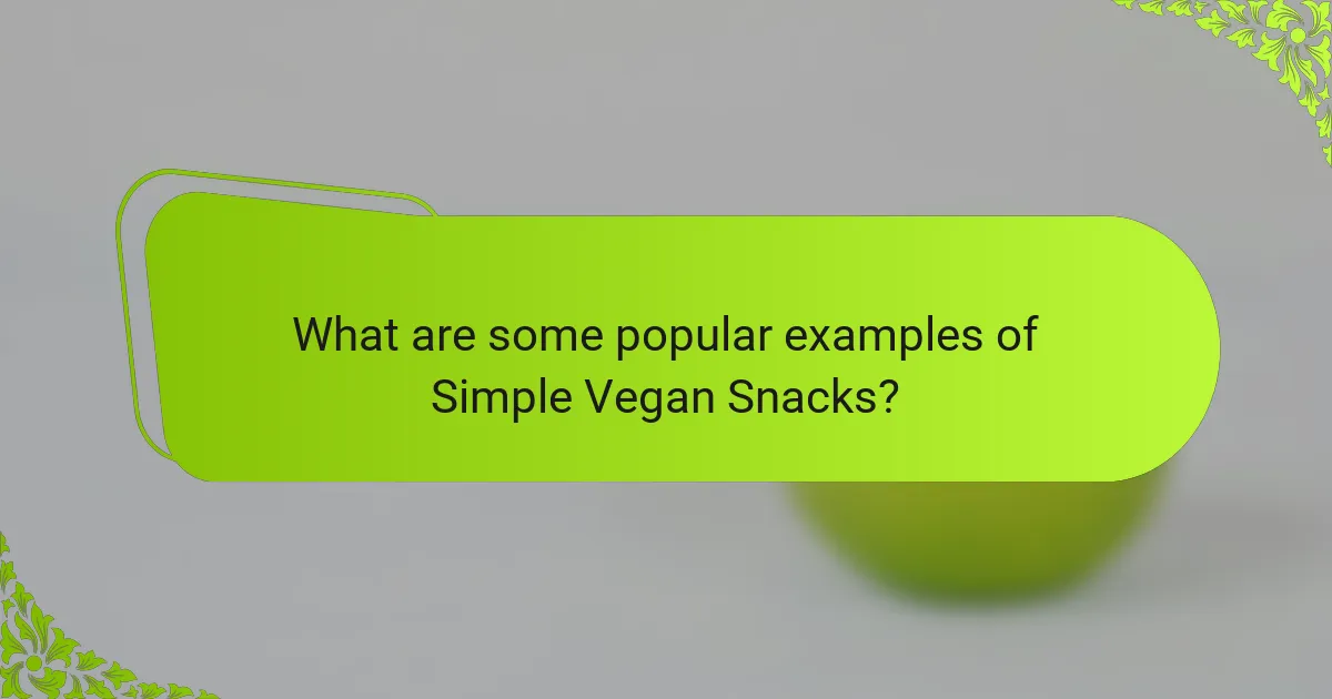 What are some popular examples of Simple Vegan Snacks?