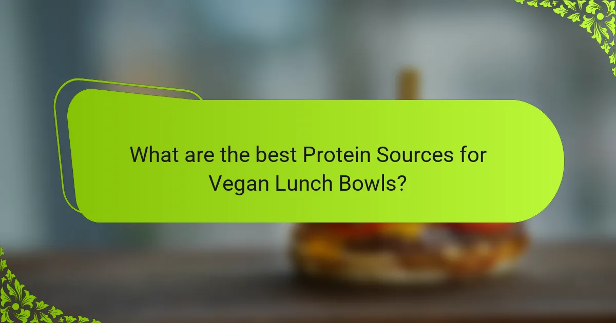 What are the best Protein Sources for Vegan Lunch Bowls?