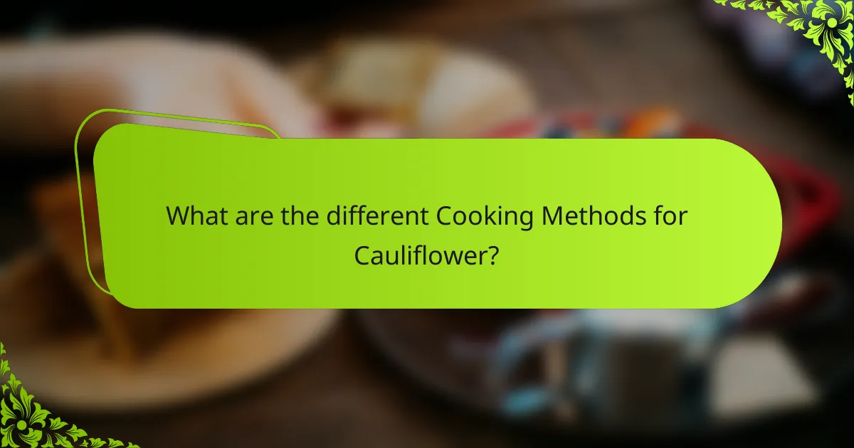 What are the different Cooking Methods for Cauliflower?