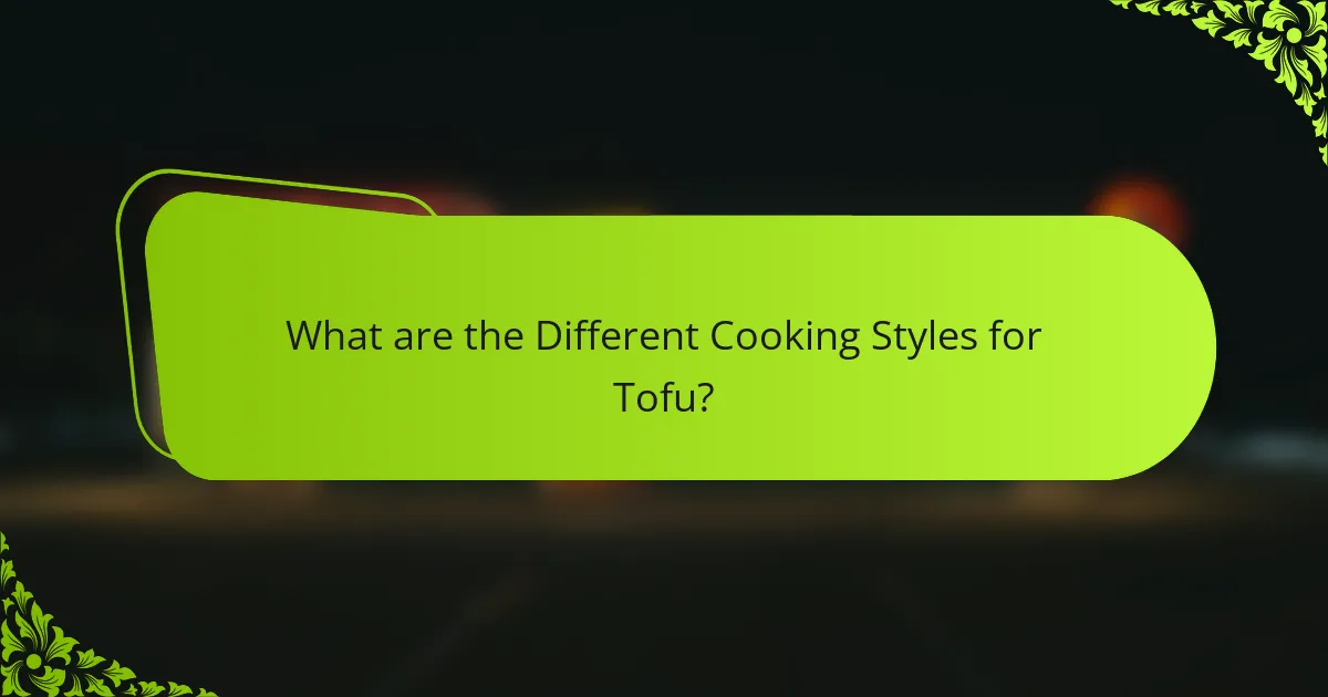 What are the Different Cooking Styles for Tofu?