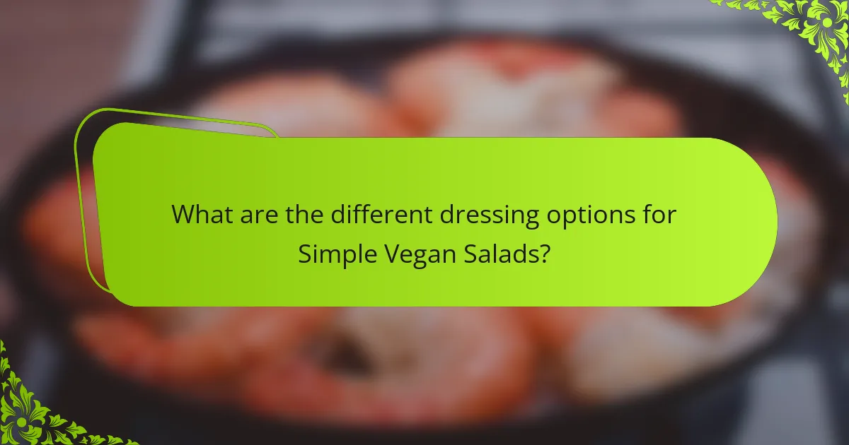 What are the different dressing options for Simple Vegan Salads?