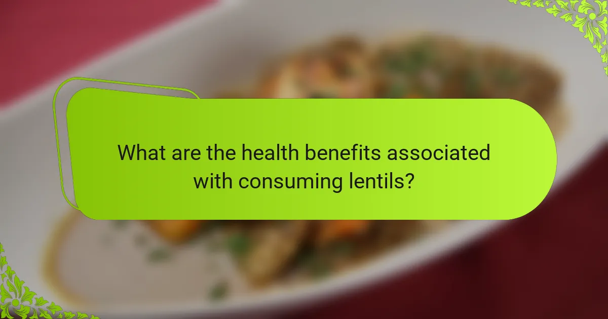 What are the health benefits associated with consuming lentils?