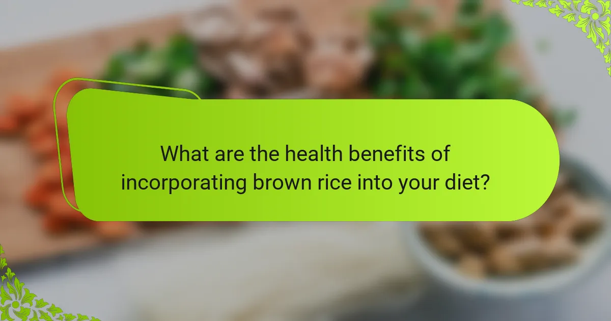 What are the health benefits of incorporating brown rice into your diet?