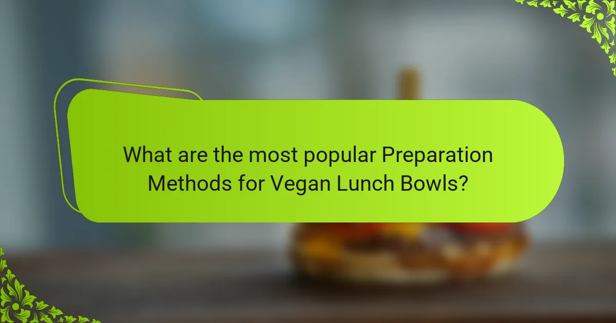 What are the most popular Preparation Methods for Vegan Lunch Bowls?