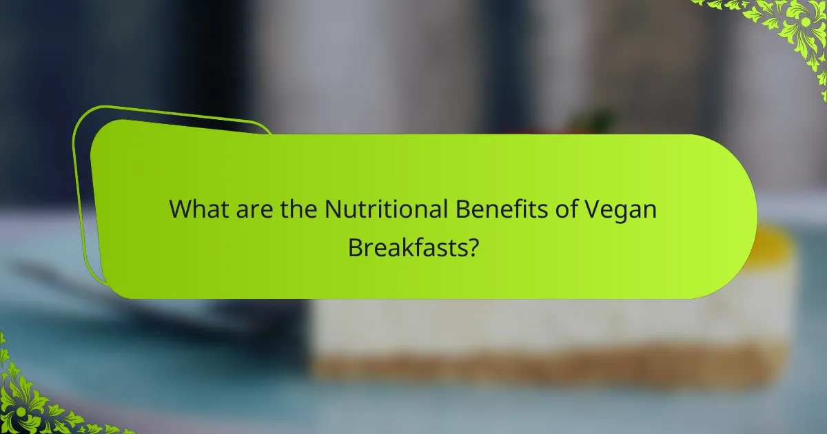What are the Nutritional Benefits of Vegan Breakfasts?