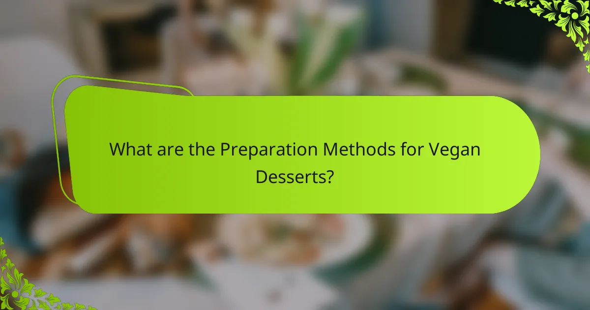 What are the Preparation Methods for Vegan Desserts?