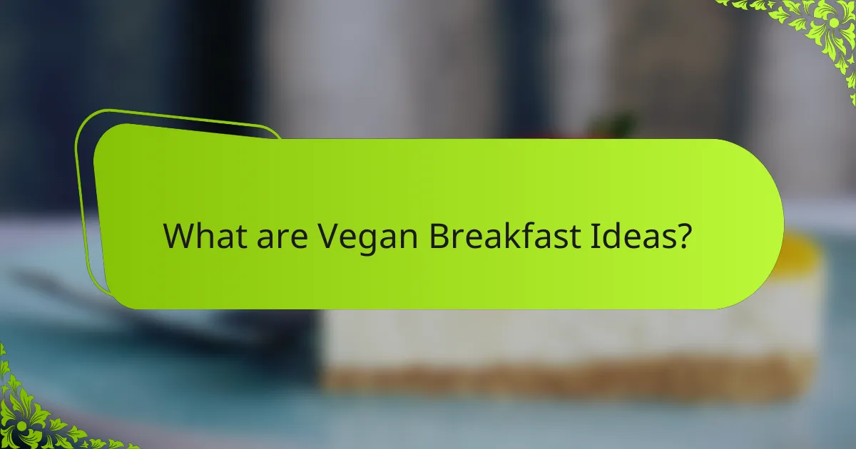 What are Vegan Breakfast Ideas?