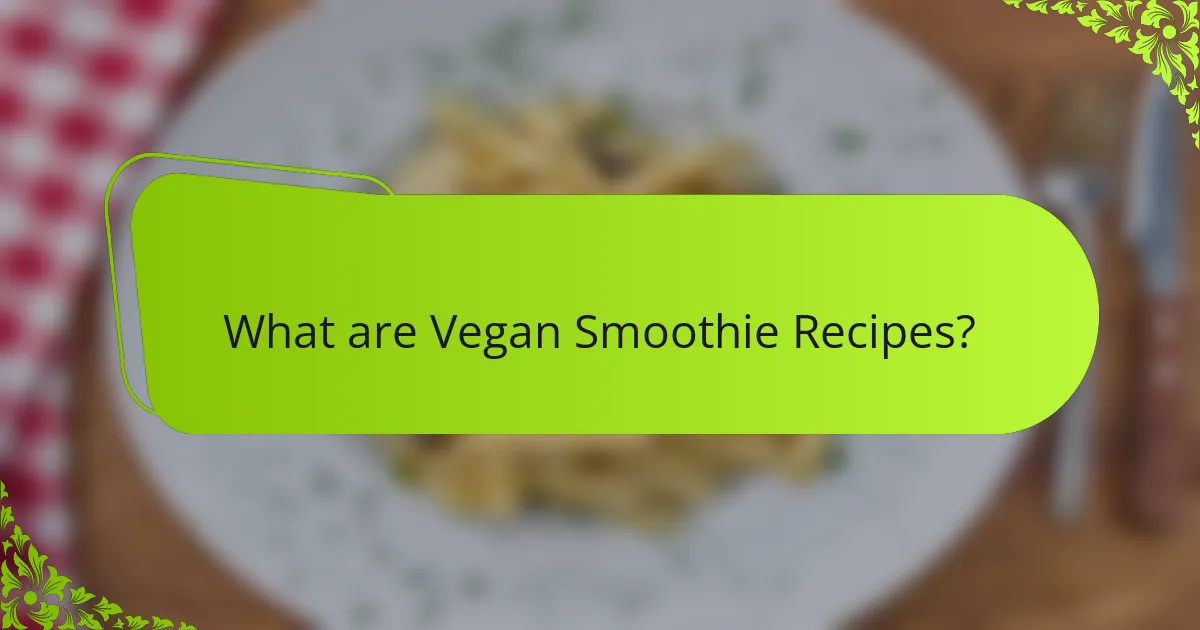 What are Vegan Smoothie Recipes?