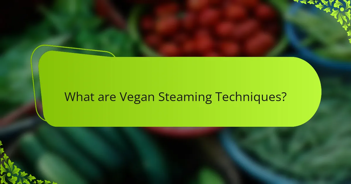 What are Vegan Steaming Techniques?