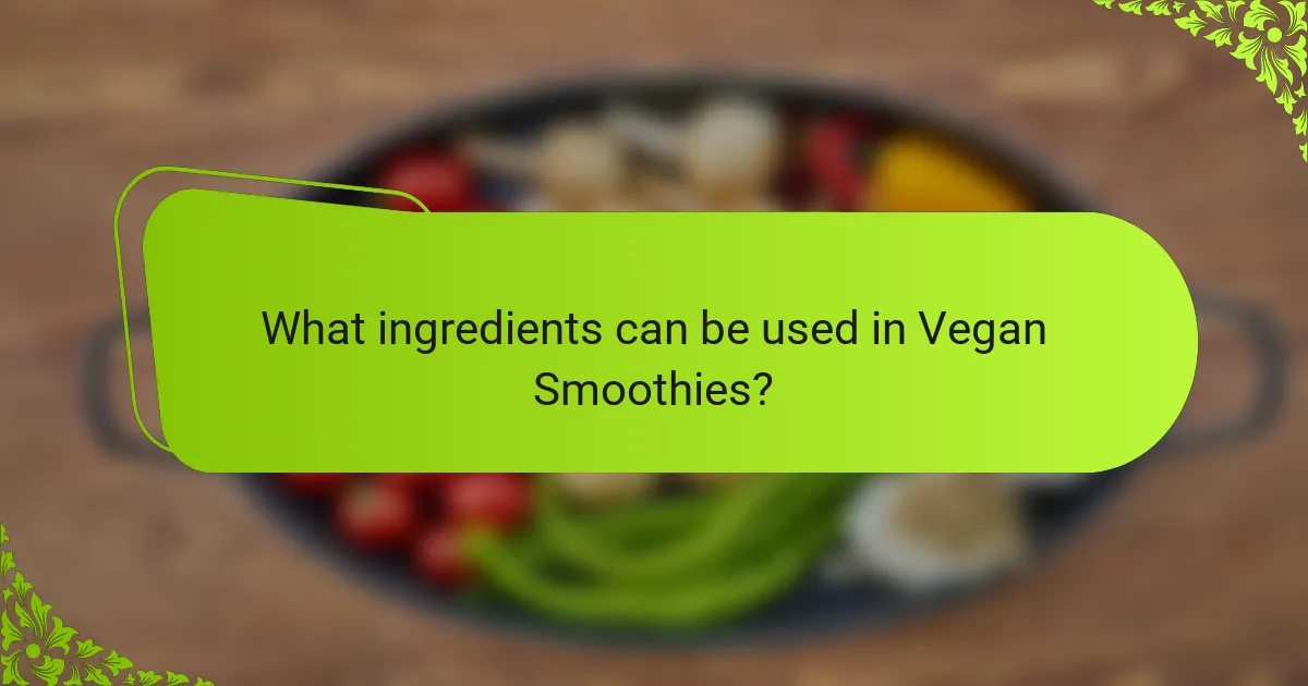 What ingredients can be used in Vegan Smoothies?