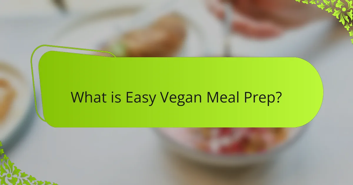 What is Easy Vegan Meal Prep?