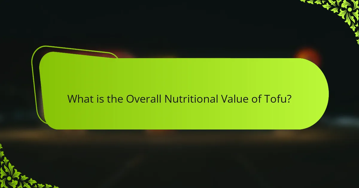 What is the Overall Nutritional Value of Tofu?