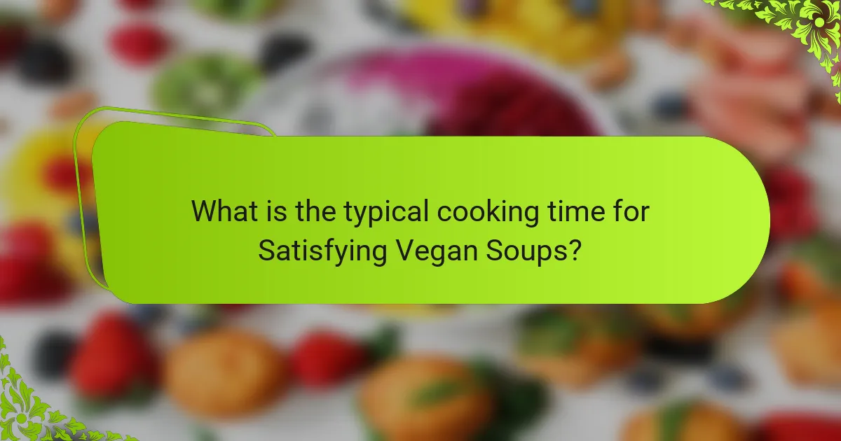 What is the typical cooking time for Satisfying Vegan Soups?