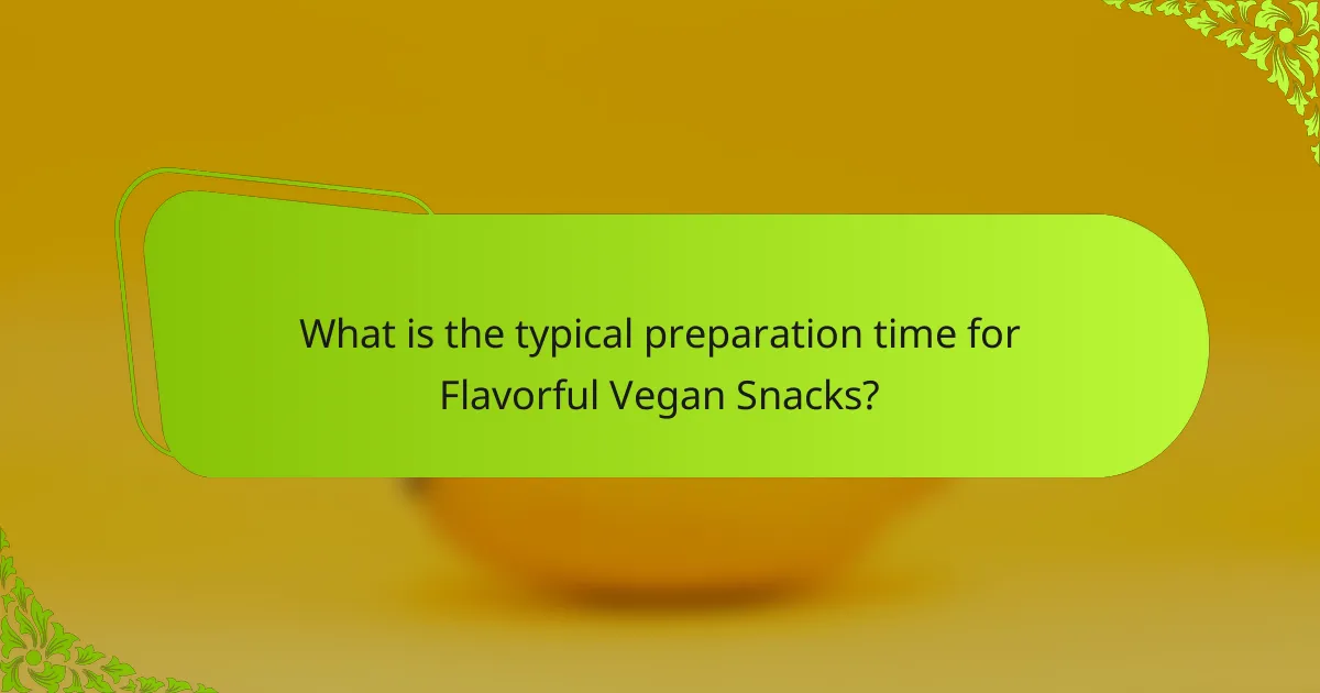 What is the typical preparation time for Flavorful Vegan Snacks?