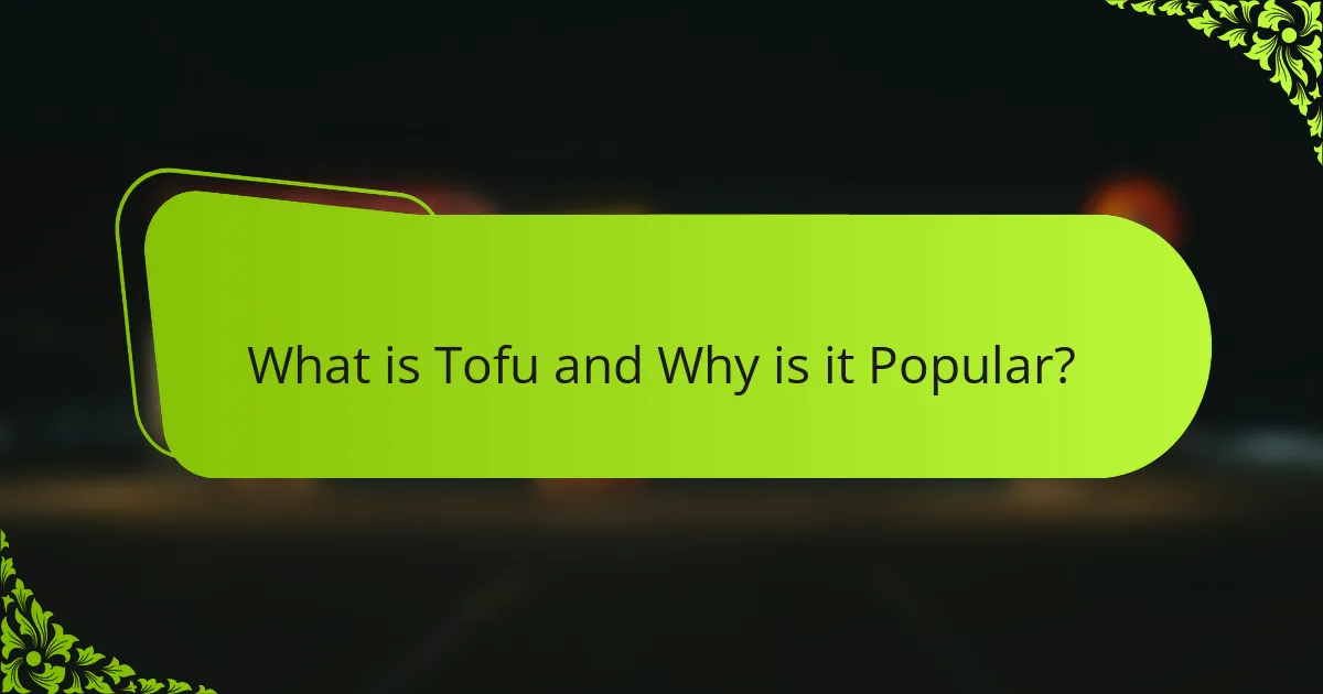 What is Tofu and Why is it Popular?