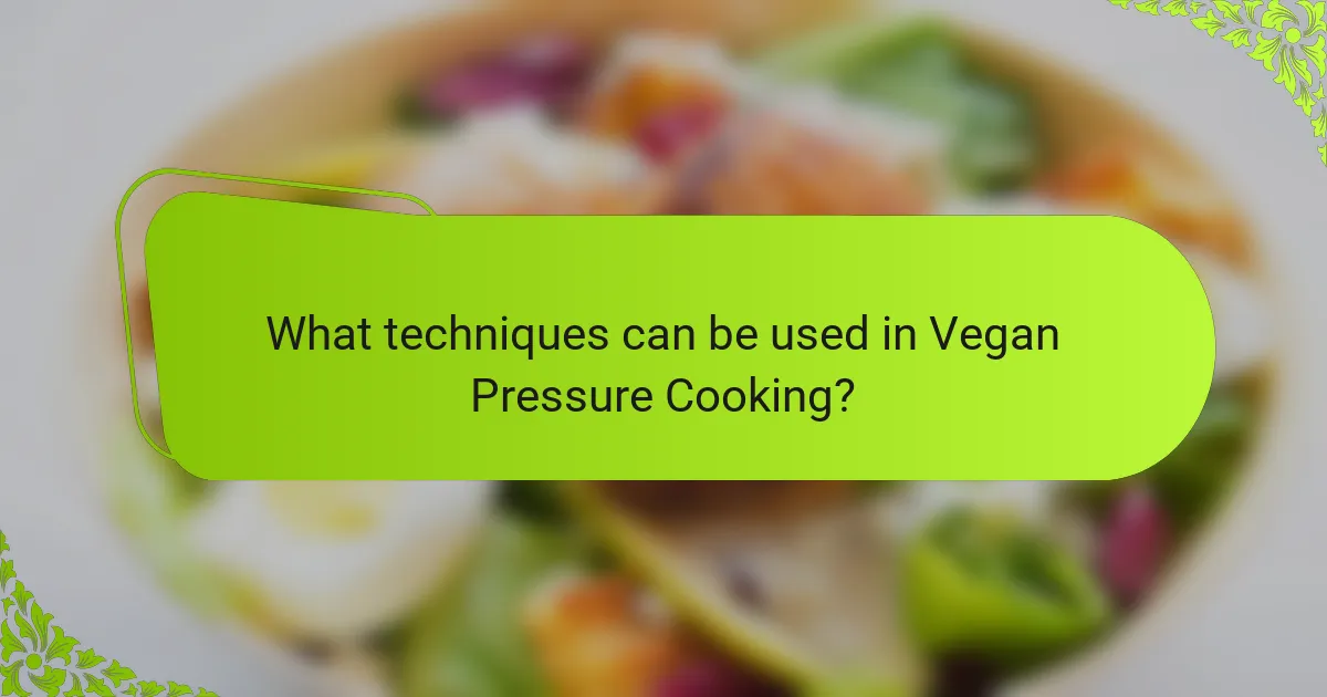 What techniques can be used in Vegan Pressure Cooking?