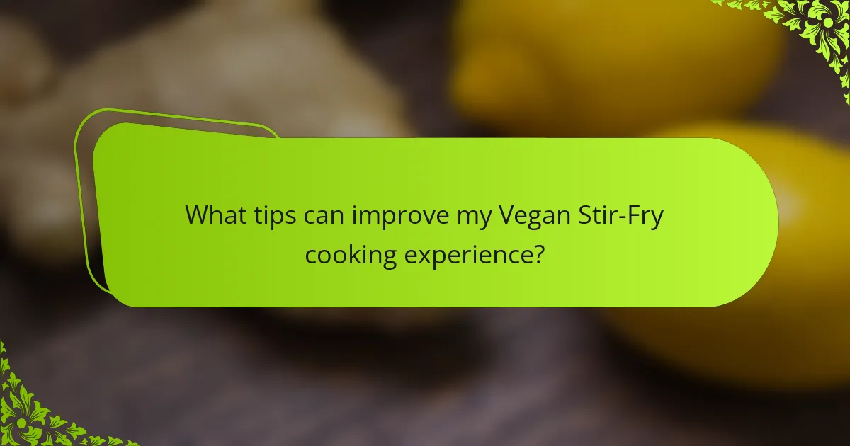 What tips can improve my Vegan Stir-Fry cooking experience?